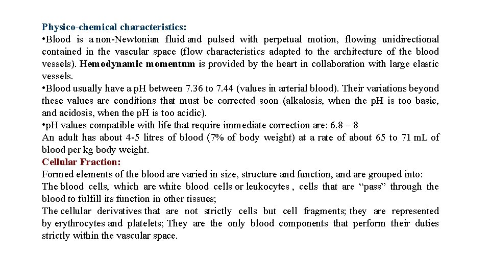 Physico-chemical characteristics: • Blood is a non-Newtonian fluid and pulsed with perpetual motion, flowing