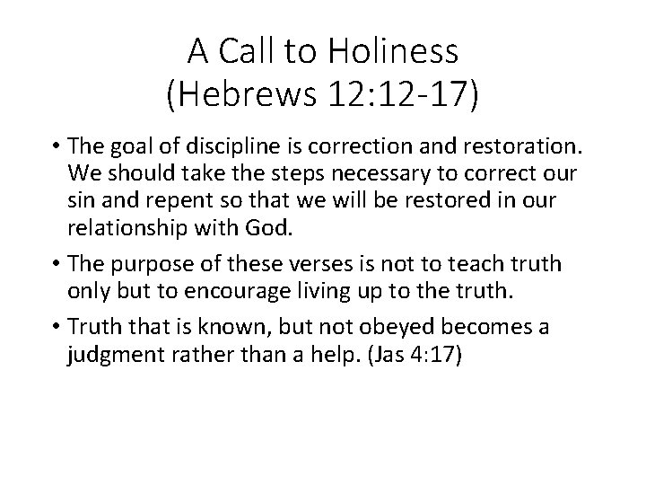 A Call to Holiness (Hebrews 12: 12 -17) • The goal of discipline is