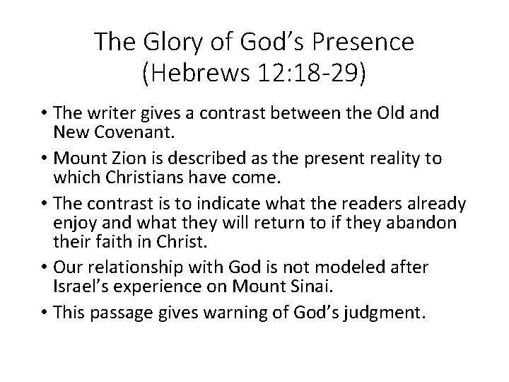 The Glory of God’s Presence (Hebrews 12: 18 -29) • The writer gives a