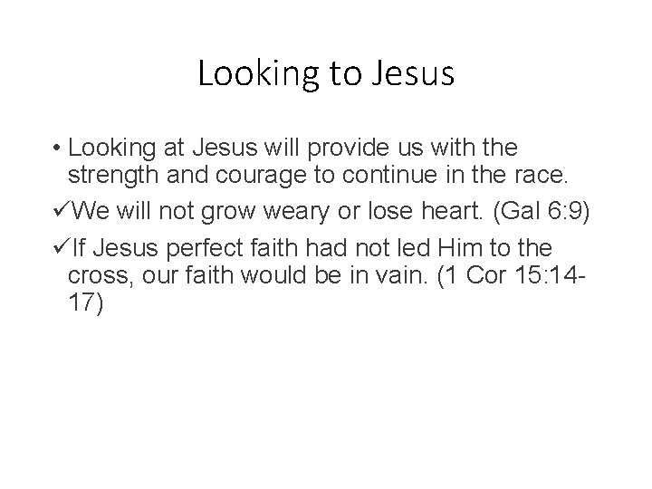 Looking to Jesus • Looking at Jesus will provide us with the strength and
