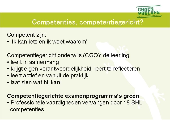 Competenties, competentiegericht? Competent zijn: • ‘Ik kan iets en ik weet waarom’ Competentiegericht onderwijs