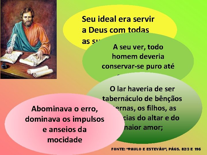 Seu ideal era servir a Deus com todas as suas forças A seu ver,