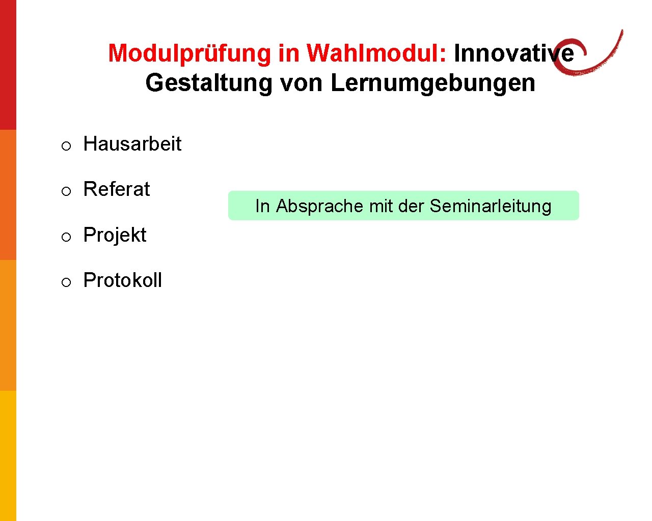 Modulprüfung in Wahlmodul: Innovative Gestaltung von Lernumgebungen o Hausarbeit o Referat o Projekt o