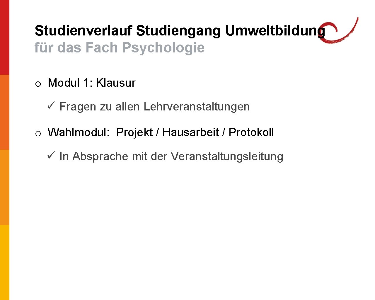 Studienverlauf Studiengang Umweltbildung für das Fach Psychologie o Modul 1: Klausur ü Fragen zu