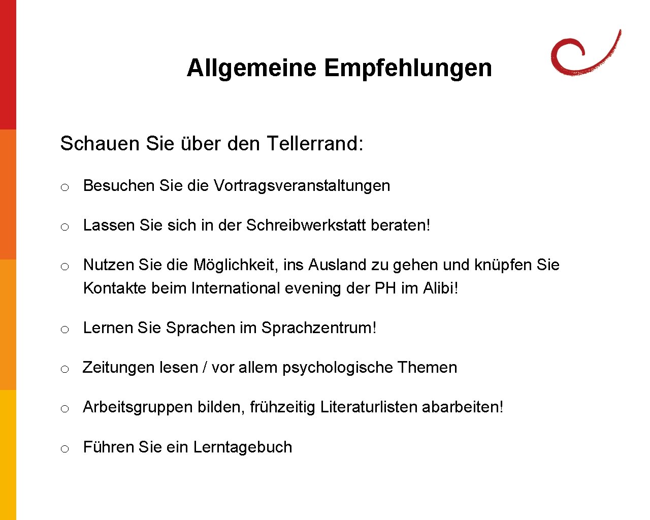 Allgemeine Empfehlungen Schauen Sie über den Tellerrand: o Besuchen Sie die Vortragsveranstaltungen o Lassen