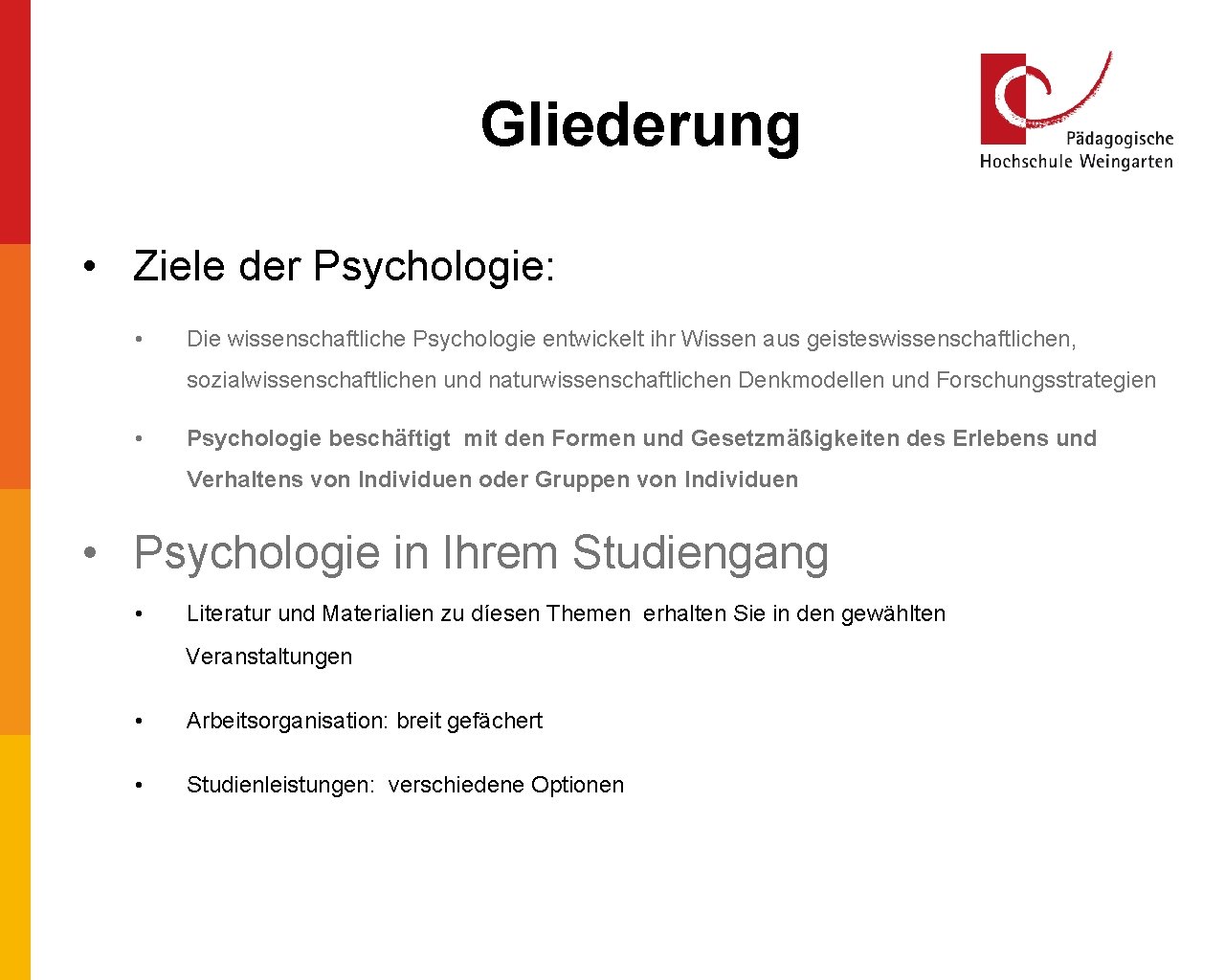 Gliederung • Ziele der Psychologie: • Die wissenschaftliche Psychologie entwickelt ihr Wissen aus geisteswissenschaftlichen,