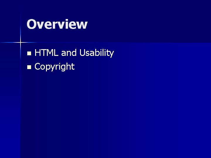 Overview HTML and Usability n Copyright n 