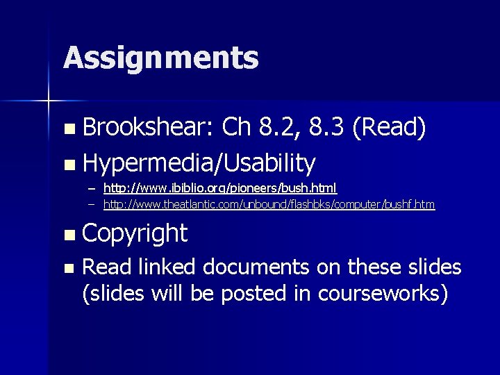 Assignments n Brookshear: Ch 8. 2, 8. 3 (Read) n Hypermedia/Usability – http: //www.