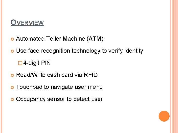 OVERVIEW Automated Teller Machine (ATM) Use face recognition technology to verify identity � 4