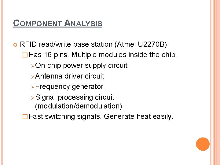 COMPONENT ANALYSIS RFID read/write base station (Atmel U 2270 B) � Has 16 pins.