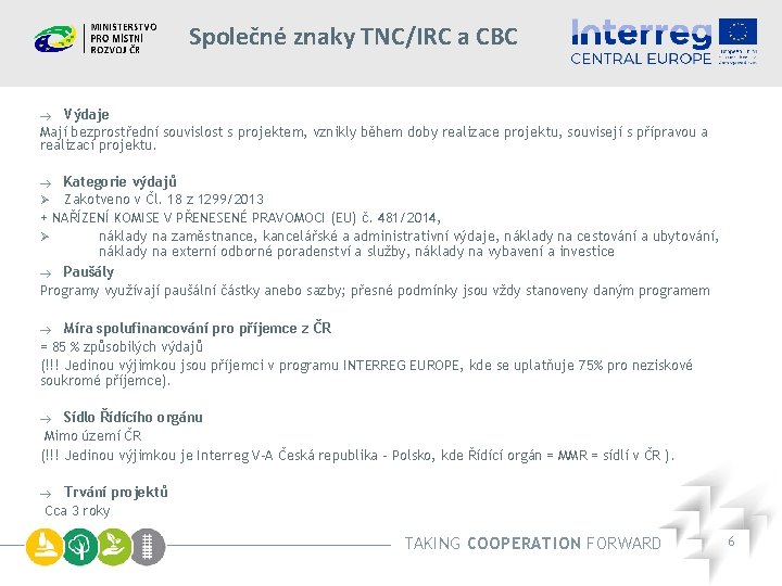 Společné znaky TNC/IRC a CBC Výdaje Mají bezprostřední souvislost s projektem, vznikly během doby