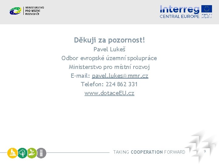 Děkuji za pozornost! Pavel Lukeš Odbor evropské územní spolupráce Ministerstvo pro místní rozvoj E-mail: