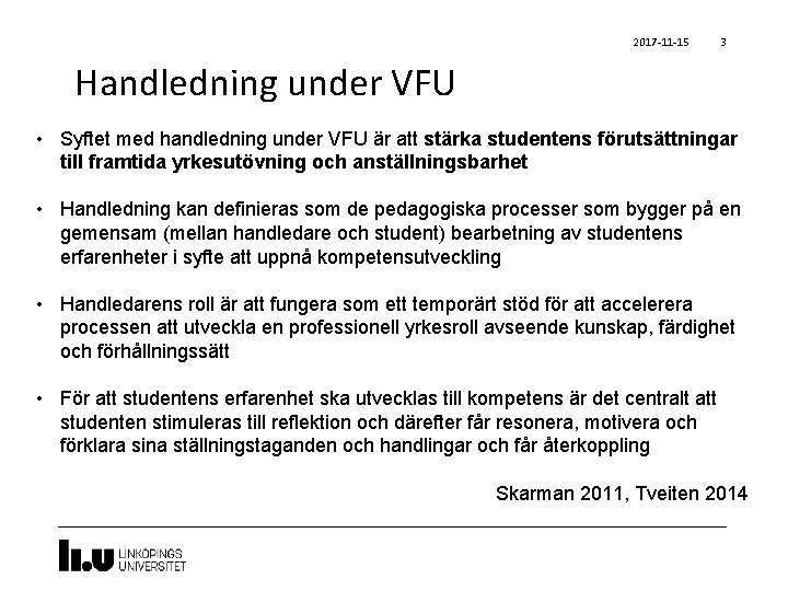 2017 -11 -15 3 Handledning under VFU • Syftet med handledning under VFU är