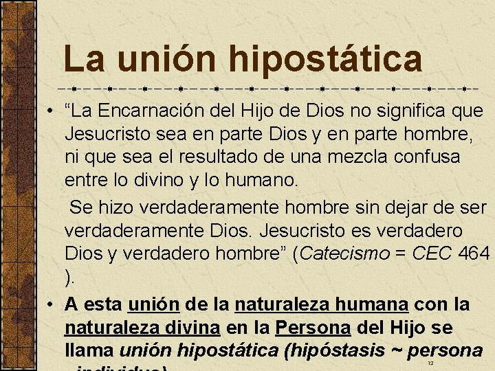 La unión hipostática • “La Encarnación del Hijo de Dios no significa que Jesucristo