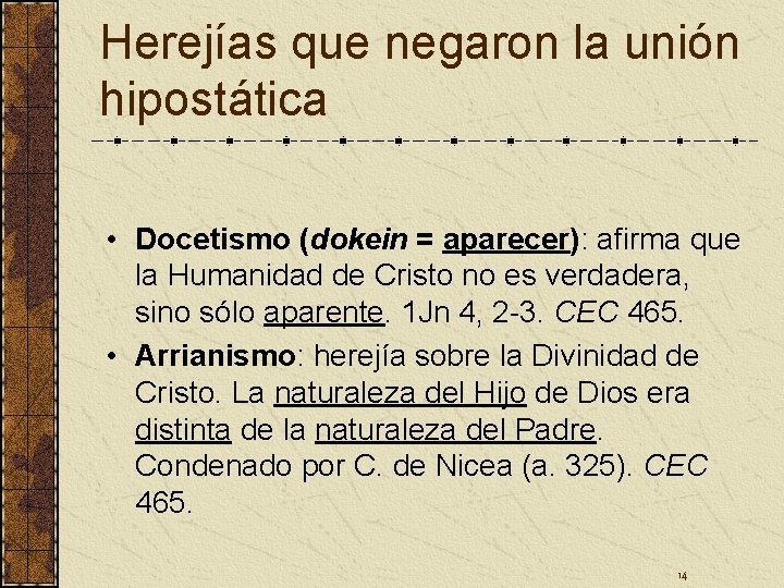 Herejías que negaron la unión hipostática • Docetismo (dokein = aparecer): afirma que la