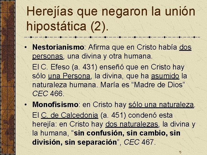Herejías que negaron la unión hipostática (2). • Nestorianismo: Afirma que en Cristo había