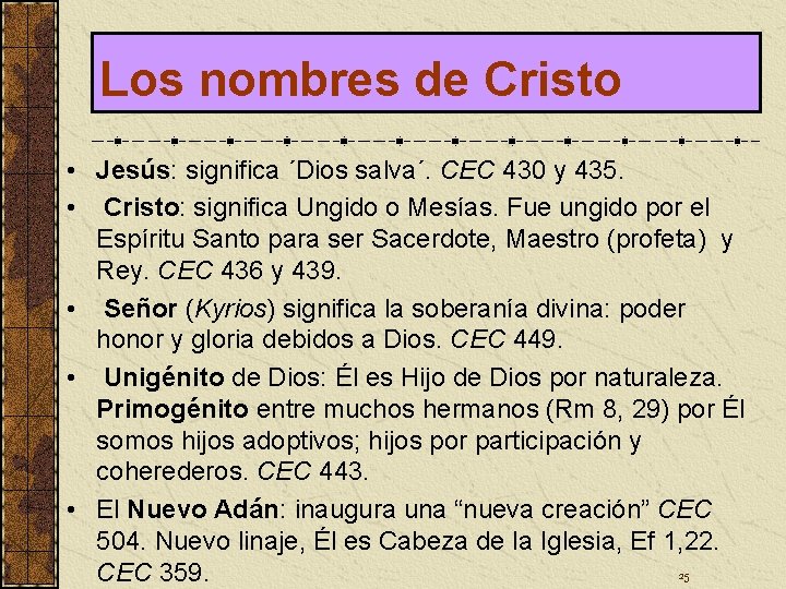 Los nombres de Cristo • Jesús: significa ´Dios salva´. CEC 430 y 435. •