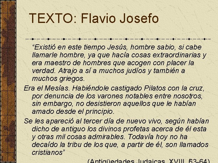 TEXTO: Flavio Josefo “Existió en este tiempo Jesús, hombre sabio, si cabe llamarle hombre,