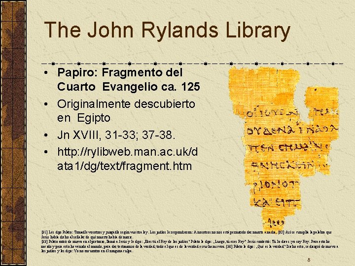 The John Rylands Library • Papiro: Fragmento del Cuarto Evangelio ca. 125 • Originalmente