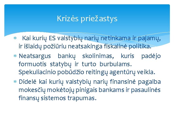 Krizės priežastys Kai kurių ES valstybių narių netinkama ir pajamų, ir išlaidų požiūriu neatsakinga