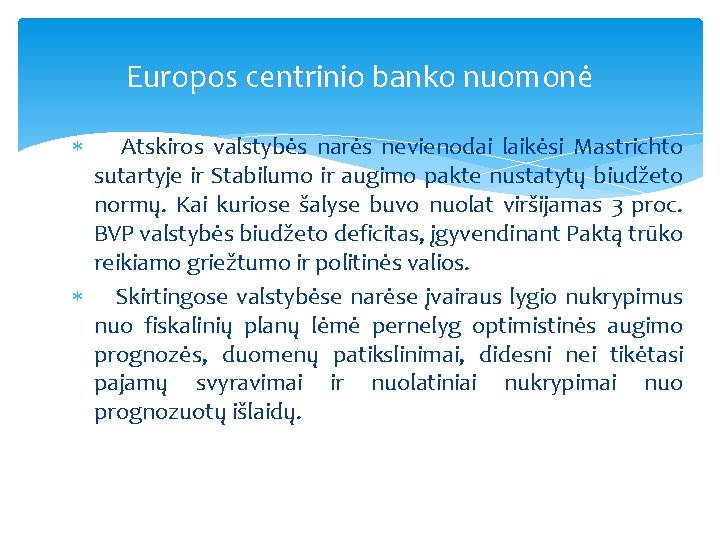 Europos centrinio banko nuomonė Atskiros valstybės narės nevienodai laikėsi Mastrichto sutartyje ir Stabilumo ir