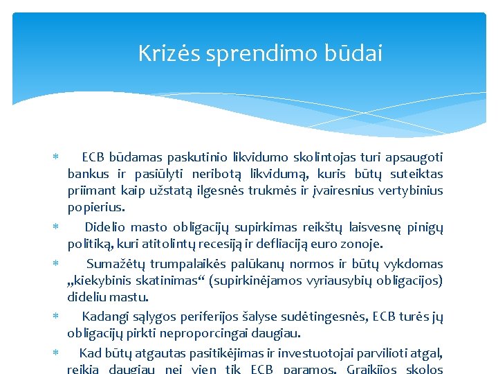 Krizės sprendimo būdai ECB būdamas paskutinio likvidumo skolintojas turi apsaugoti bankus ir pasiūlyti neribotą