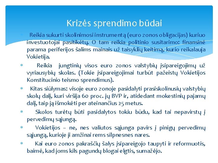 Krizės sprendimo būdai Reikia sukurti skolinimosi instrumentą (euro zonos obligacijas) kuriuo investuotojai pasitikėtų. O