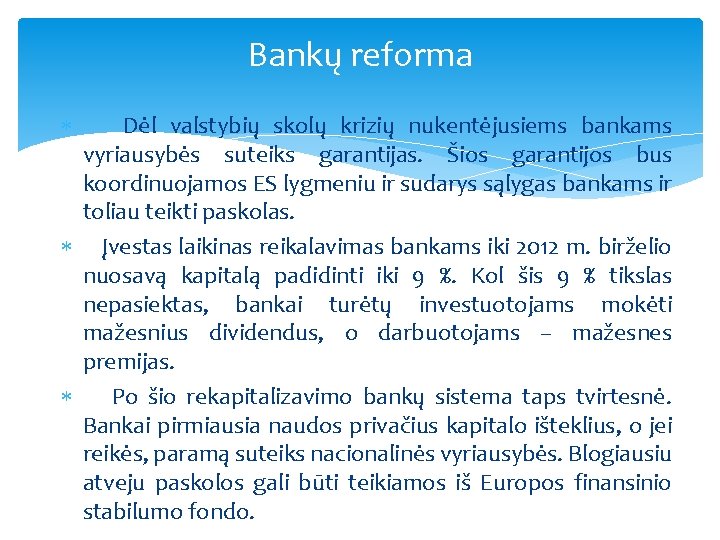 Bankų reforma Dėl valstybių skolų krizių nukentėjusiems bankams vyriausybės suteiks garantijas. Šios garantijos bus