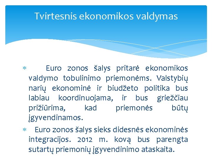 Tvirtesnis ekonomikos valdymas Euro zonos šalys pritarė ekonomikos valdymo tobulinimo priemonėms. Valstybių narių ekonominė