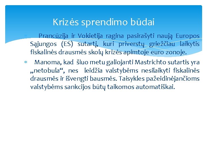 Krizės sprendimo būdai Prancūzija ir Vokietija ragina pasirašyti naują Europos Sąjungos (ES) sutartį, kuri