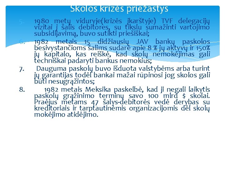 Skolos krizės priežastys 5. 6. 7. 8. 1980 metų viduryje(krizės įkarštyje) TVF delegacijų vizitai