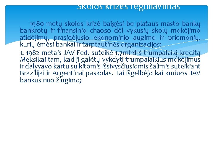 Skolos krizės reguliavimas 1980 metų skolos krizė baigėsi be plataus masto bankų bankrotų ir