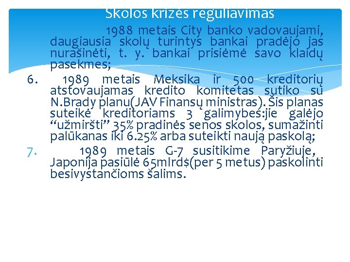 Skolos krizės reguliavimas 1988 metais City banko vadovaujami, daugiausia skolų turintys bankai pradėjo jas