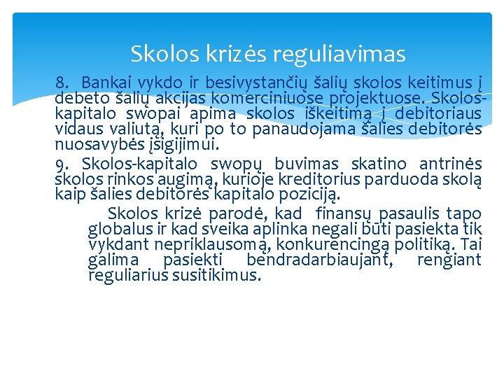 Skolos krizės reguliavimas 8. Bankai vykdo ir besivystančių šalių skolos keitimus į debeto šalių