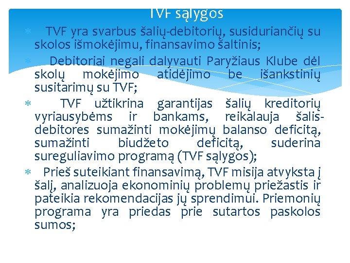  TVF sąlygos TVF yra svarbus šalių-debitorių, susiduriančių su skolos išmokėjimu, finansavimo šaltinis; Debitoriai