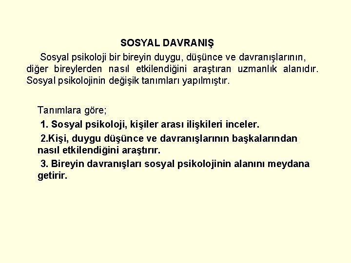 SOSYAL DAVRANIŞ Sosyal psikoloji bireyin duygu, düşünce ve davranışlarının, diğer bireylerden nasıl etkilendiğini araştıran