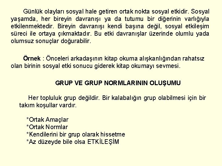 Günlük olayları sosyal hale getiren ortak nokta sosyal etkidir. Sosyal yaşamda, her bireyin davranışı