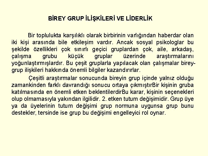 BİREY GRUP İLİŞKİLERİ VE LİDERLİK Bir toplulukta karşılıklı olarak birbirinin varlığından haberdar olan iki