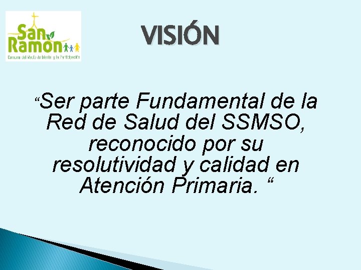 VISIÓN “Ser parte Fundamental de la Red de Salud del SSMSO, reconocido por su