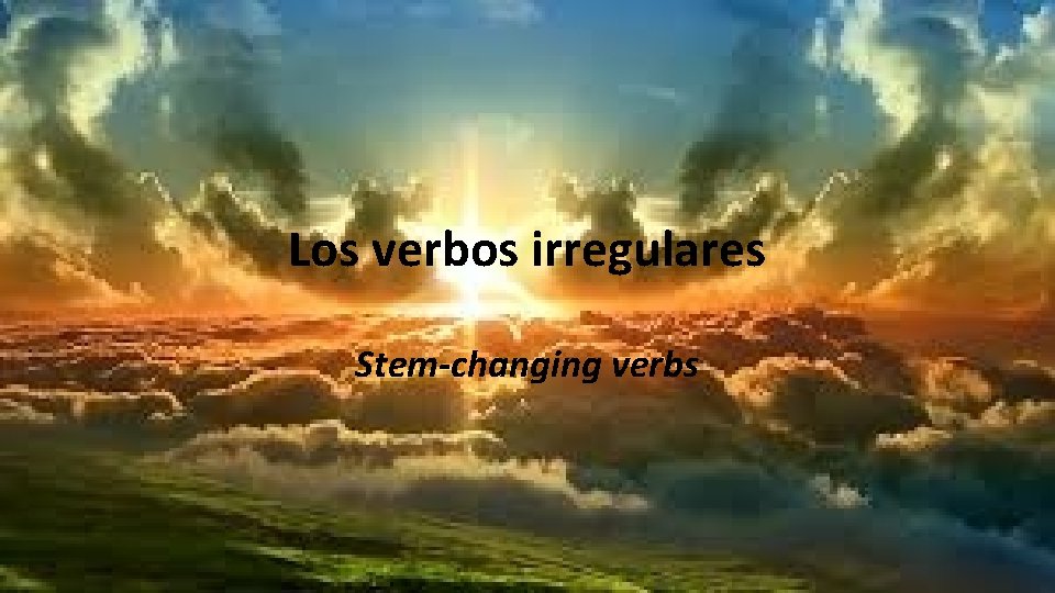 Los verbos irregulares Stem-changing verbs 