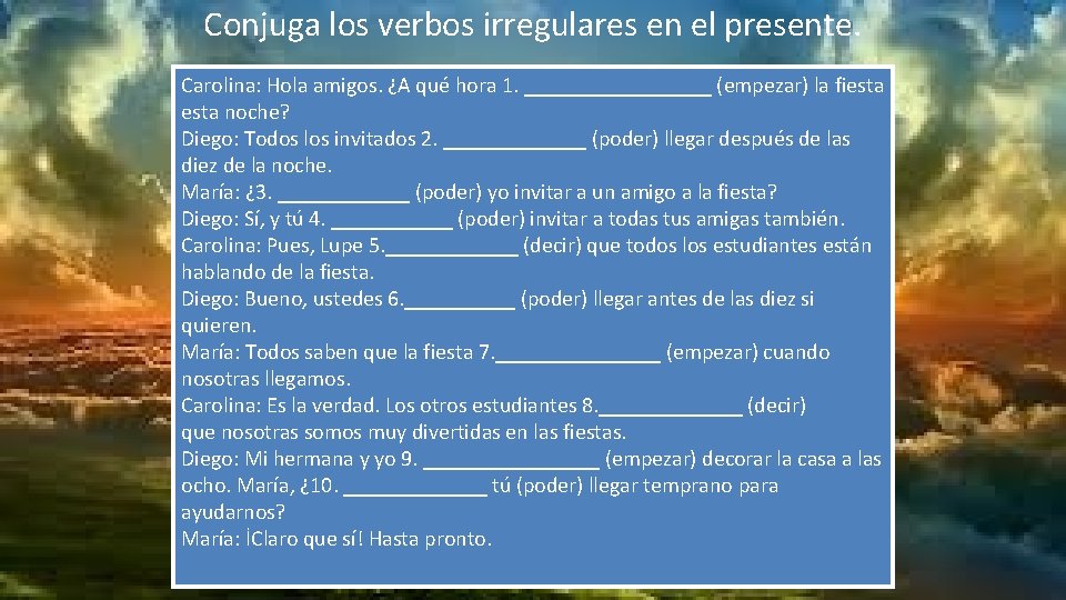 Conjuga los verbos irregulares en el presente. Carolina: Hola amigos. ¿A qué hora 1.