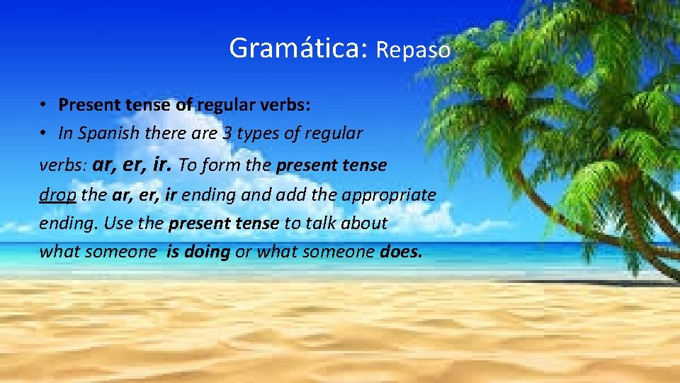 Gramática: Repaso • Present tense of regular verbs: • In Spanish there are 3