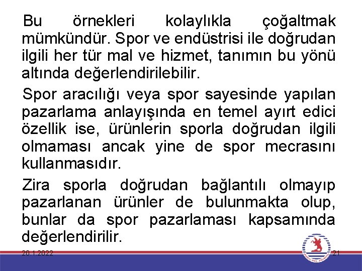 Bu örnekleri kolaylıkla çoğaltmak mümkündür. Spor ve endüstrisi ile doğrudan ilgili her tür mal