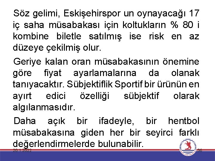Söz gelimi, Eskişehirspor un oynayacağı 17 iç saha müsabakası için koltukların % 80 i