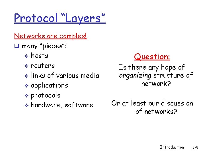 Protocol “Layers” Networks are complex! q many “pieces”: v hosts v routers v links