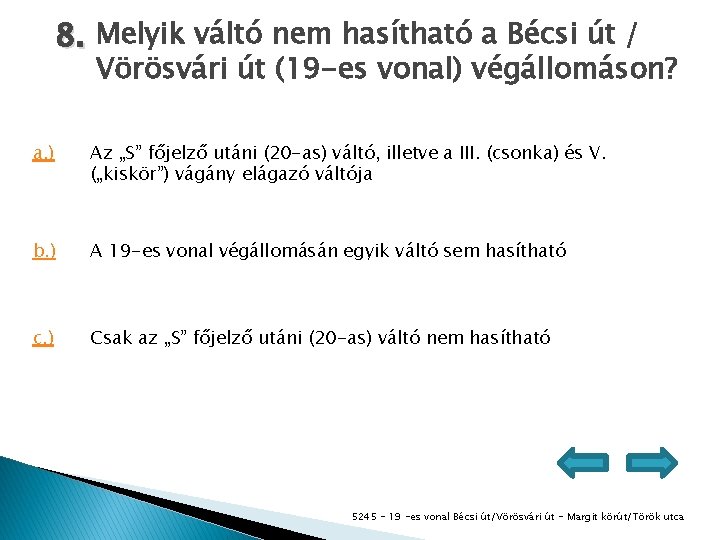 8. Melyik váltó nem hasítható a Bécsi út / Vörösvári út (19 -es vonal)