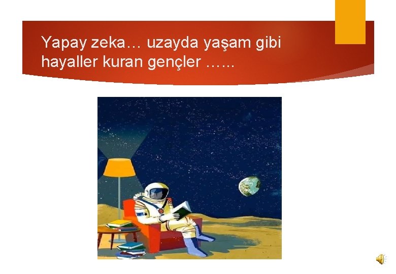 Yapay zeka… uzayda yaşam gibi hayaller kuran gençler …. . . 