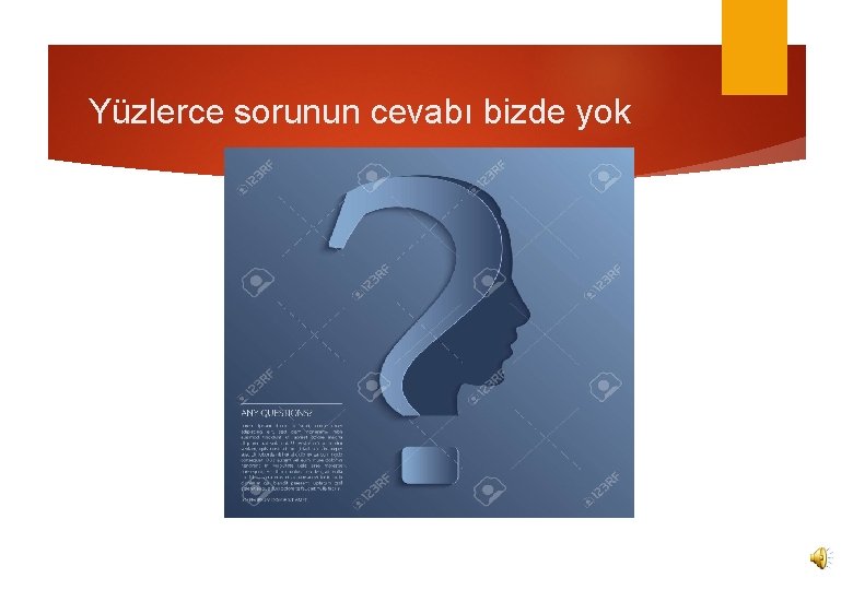 Yüzlerce sorunun cevabı bizde yok 