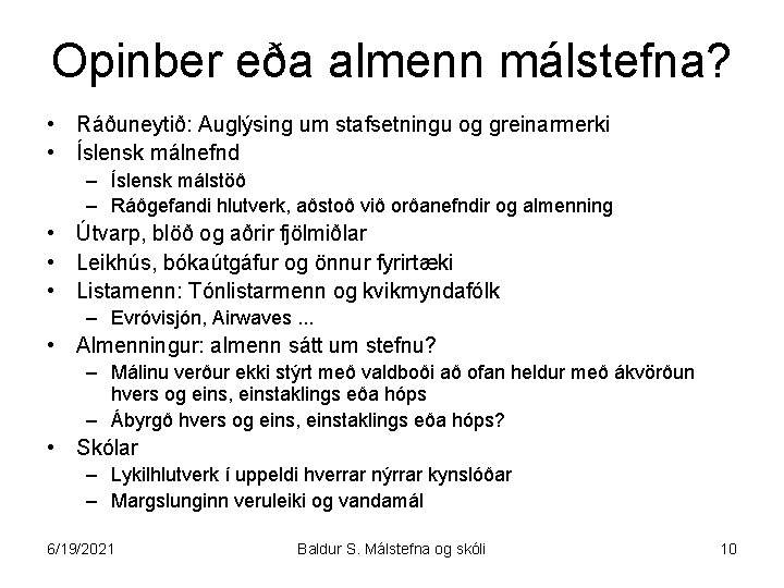 Opinber eða almenn málstefna? • Ráðuneytið: Auglýsing um stafsetningu og greinarmerki • Íslensk málnefnd