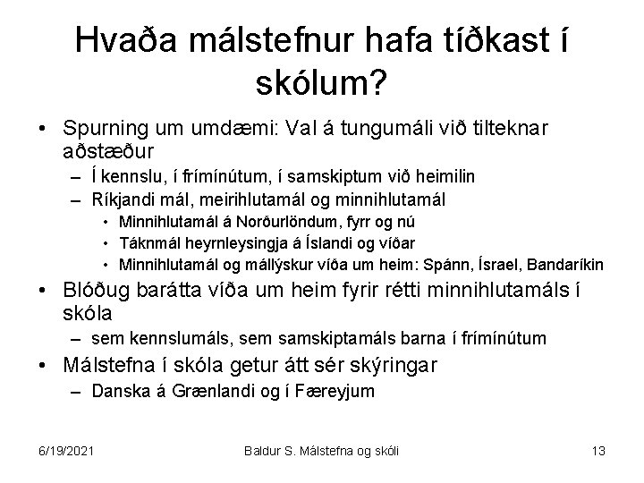 Hvaða málstefnur hafa tíðkast í skólum? • Spurning um umdæmi: Val á tungumáli við